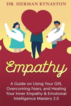portada Empathy: A Guide on Using Your Gift, Overcoming Fears, and Healing Your Inner Empathy & Emotional Intelligence Mastery 2.0 (in English)