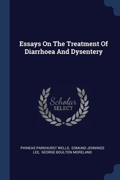 portada Essays On The Treatment Of Diarrhoea And Dysentery (en Inglés)