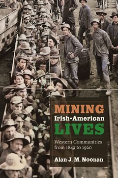 portada Mining Irish-American Lives: Western Communities from 1849 to 1920 Volume 1 (en Inglés)