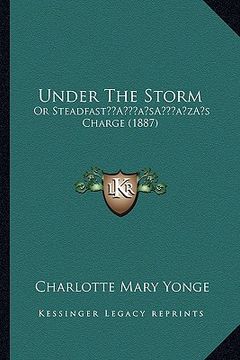 portada under the storm: or steadfasta acentsacentsa a-acentsa acentss charge (1887) (in English)