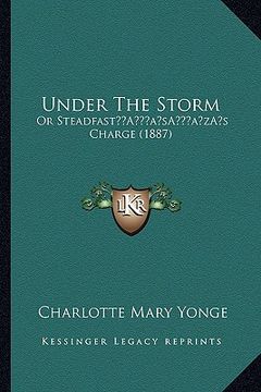 portada under the storm: or steadfasta acentsacentsa a-acentsa acentss charge (1887)