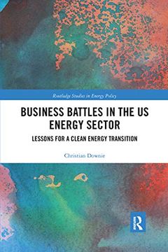 portada Business Battles in the us Energy Sector: Lessons for a Clean Energy Transition (Routledge Studies in Energy Policy) (en Inglés)