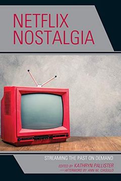 portada Netflix Nostalgia: Streaming the Past on Demand (Remakes, Reboots, and Adaptations) 