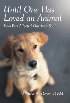 portada until one has loved an animal: how pets affected one vet's soul (en Inglés)