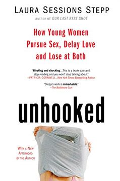 portada Unhooked: How Young Women Pursue Sex, Delay Love and Lose at Both (in English)