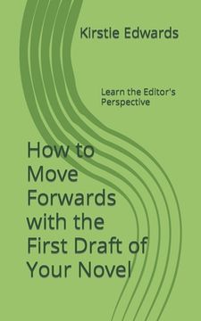 portada How to Move Forwards with the First Draft of Your Novel: Learn the Editor's Perspective (in English)