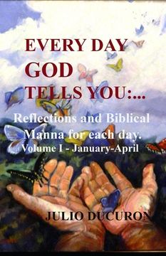 portada Every Day God Tells You: ...: Reflections and Biblical Manna for each day. Volume I - January-April (en Inglés)