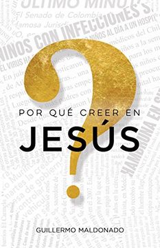 portada Por qué Creer en Jesús? Una Vida que Vale la Pena Investigar (in Spanish)