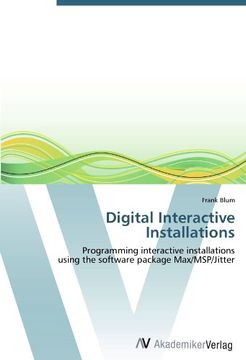 portada Digital Interactive Installations: Programming interactive installations  using the software package Max/MSP/Jitter