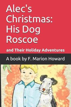 portada Alec's Christmas: A Boy, His Dog Roscoe and Their Christmas Adventures (en Inglés)