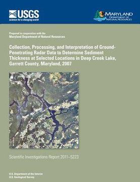 portada Collection, Processing, and Interpretation of Ground-Penetrating Radar Data to Determine Sediment Thickness at Selected Locations in Deep Creek Lake, (en Inglés)