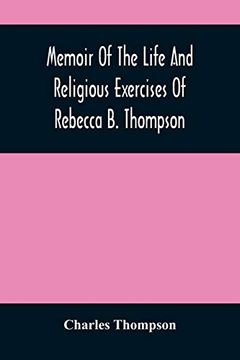 portada Memoir of the Life and Religious Exercises of Rebecca b. Thompson, a Minister in the Society of Friends 