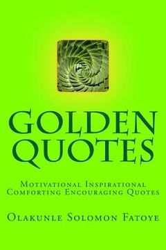 portada Golden Quotes: Motivational Inspirational Comforting Encouraging Quotes (en Inglés)