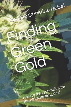 portada Finding Green Gold: How to free yourself with the ultimate drug deal (en Inglés)