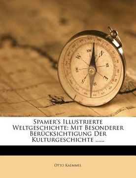 portada Spamer's Illustrierte Weltgeschichte: Mit Besonderer Berucksichtigung Der Kulturgeschichte ...... (en Alemán)
