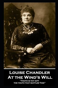 portada Louise Chandler - At the Wind's Will: ''Youth is thy gift, the youth that baffles Time'' (en Inglés)