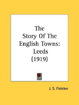 portada the story of the english towns: leeds (1919) (en Inglés)