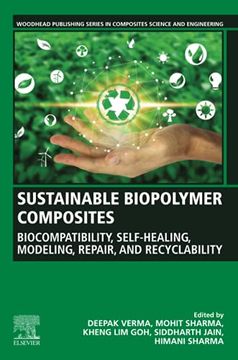 portada Sustainable Biopolymer Composites: Biocompatibility, Self-Healing, Modeling, Repair and Recyclability (Woodhead Publishing Series in Composites Science and Engineering) (en Inglés)