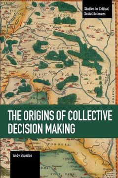 portada The Origins of Collective Decision Making (Studies in Critical Social Sciences) (en Inglés)