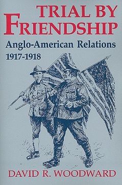 portada trial by friendship: anglo-american relations, 1917-1918 (en Inglés)