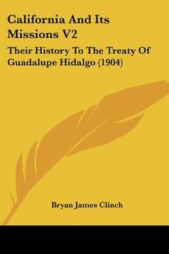 portada california and its missions v2: their history to the treaty of guadalupe hidalgo (1904) (en Inglés)