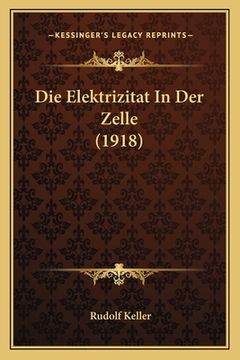 portada Die Elektrizitat In Der Zelle (1918) (en Alemán)