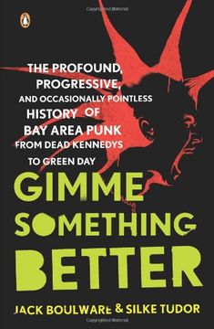 portada Gimme Something Better: The Profound, Progressive and Occasionally Pointless History of bay Area Punk From Dead Kennedys to Green day (en Inglés)