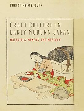 portada Craft Culture in Early Modern Japan: Materials, Makers, and Mastery