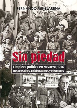 portada Sin piedad: Limpieza política en Navarra, 1936. Responsables, colaboradores y ejecutores (Ensayo y Testimonio)