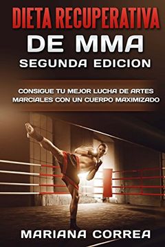 portada Dieta Recuperativa de mma Segunda Edicion: Consigue tu Mejor Lucha de Artes Marciales con un Cuerpo Maximizado (in Spanish)