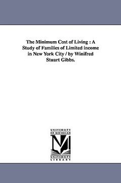 portada the minimum cost of living: a study of families of limited income in new york city / by winifred stuart gibbs. (en Inglés)