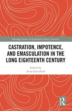 portada Castration, Impotence, and Emasculation in the Long Eighteenth Century (Routledge Studies in Eighteenth-Century Literature) 