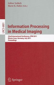 portada information processing in medical imaging: 22nd international conference, ipmi 2011, kloster irsee, germany, july 3-8, 2011, proceedings (in English)