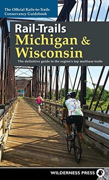 portada Rail-Trails Michigan and Wisconsin: The Definitive Guide to the Region's top Multiuse Trails (en Inglés)