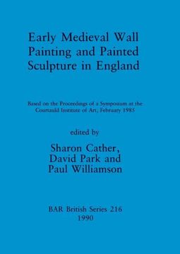 portada Early Medieval Wall Painting and Painted Sculpture in England: Based on the Proceedings of a Symposium at the Courtauld Institute of Art, February. Archaeological Reports British Series) (in English)