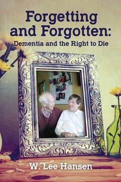 portada Forgetting and Forgotten: Dementia and the Right to Die (en Inglés)