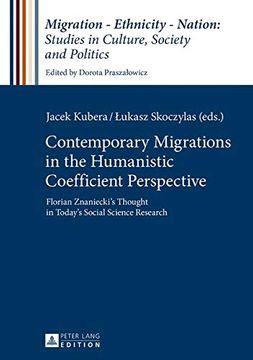 portada Contemporary Migrations in the Humanistic Coefficient Perspective: Florian Znaniecki's Thought in Today's Social Science Research (Migration -. Studies in Culture, Society and Politics) 