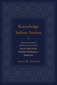 portada Knowledge Before Action: Islamic Learning and Sufi Practice in the Life of Sayyid Jalal Al-Din Bukhari Makhdum-I Jahaniyan (en Inglés)