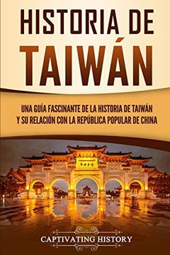 portada Historia de Taiwán: Una Guía Fascinante de la Historia de Taiwán y su Relación con la República Popular de China (in Spanish)
