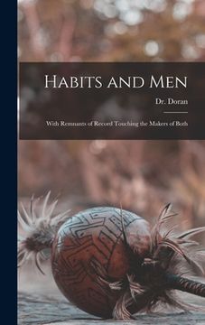 portada Habits and Men: With Remnants of Record Touching the Makers of Both (en Inglés)