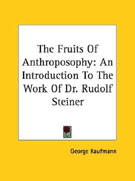 portada the fruits of anthroposophy: an introduction to the work of dr. rudolf steiner (in English)