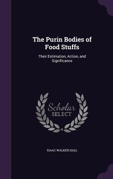 portada The Purin Bodies of Food Stuffs: Their Estimation, Action, and Significance (in English)