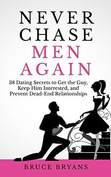 portada Never Chase Men Again: 38 Dating Secrets To Get The Guy, Keep Him Interested, And Prevent Dead-End Relationships (en Inglés)