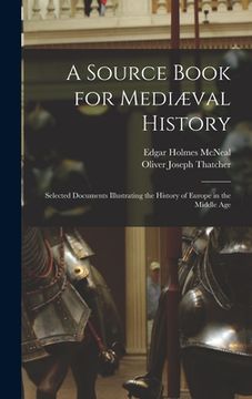 portada A Source Book for Mediæval History: Selected Documents Illustrating the History of Europe in the Middle Age (en Inglés)