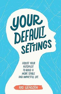 portada Your Default Settings: Adjust Your Autopilot to Build a More Stable and Impactful Life (in English)