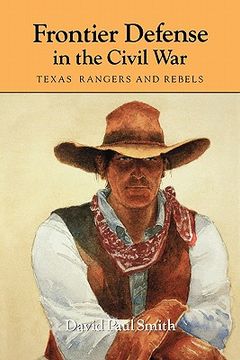 portada frontier defense in the civil war: texas' rangers and rebels (en Inglés)