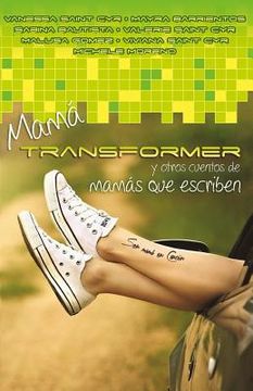 portada Mama Transformer y otros cuentos de mamas que escriben: Crianza con ficcion