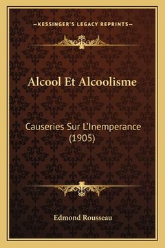 portada Alcool Et Alcoolisme: Causeries Sur L'Inemperance (1905) (en Francés)