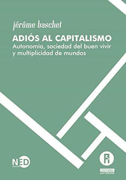 portada Adiós al Capitalismo: Autonomía Sociedad del Buen Vivir y Multiplicidad de Mundos