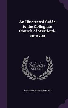 portada An Illustrated Guide to the Collegiate Church of Stratford-on-Avon (en Inglés)